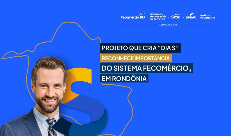 Projeto que cria “Dia S” reconhece importância do Sistema Fecomércio em Rondônia