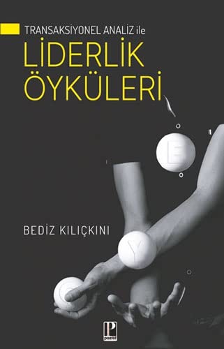 Transaksiyonel Analiz ile Liderlik Öyküleri (Bediz Kılıçkını, Pozitif Yayınları / 2023)