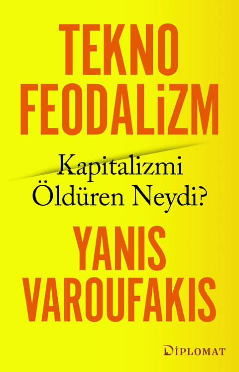 Teknofeodalizm: Kapitalizmi Öldüren Neydi? (orijinal adı: Technofeudalism: What Killed Capitalism , Yannis Varoufakis, çeviren: Mustafa Güdük, 2023, 244 sayfa, Epsilon Yayınevi / 2026)