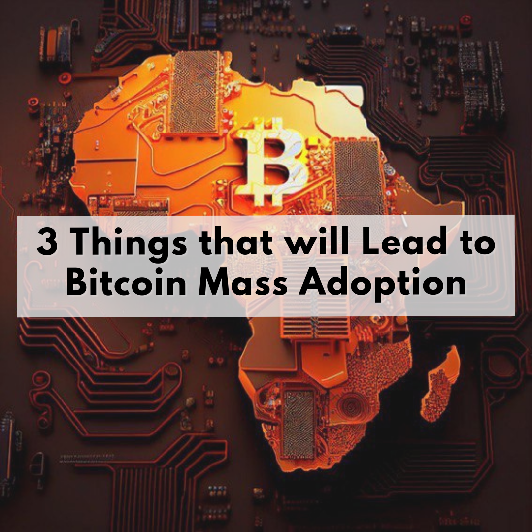 3 Things that will Lead to Bitcoin Mass Adoption