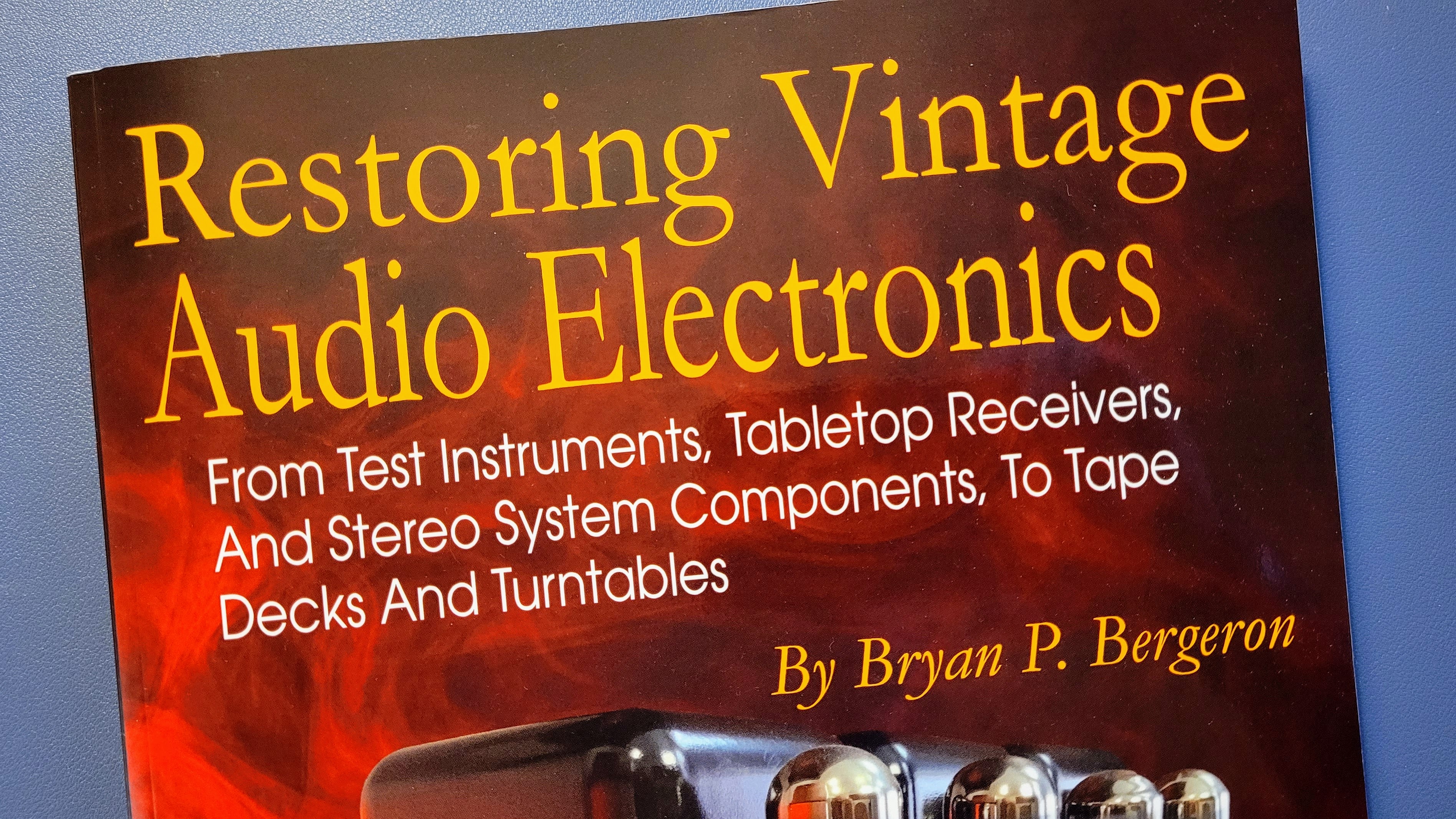 Restoring Vintage Audio Electronics by Bryan P. Bergeron