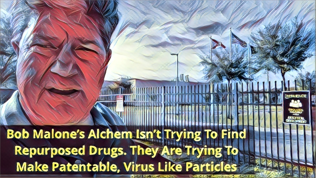 Bob Malone's Alchem Isn't Looking Into Repurposed Drugs – They Are Repurposing Viruses To Virus-Like Particles To Get Patents