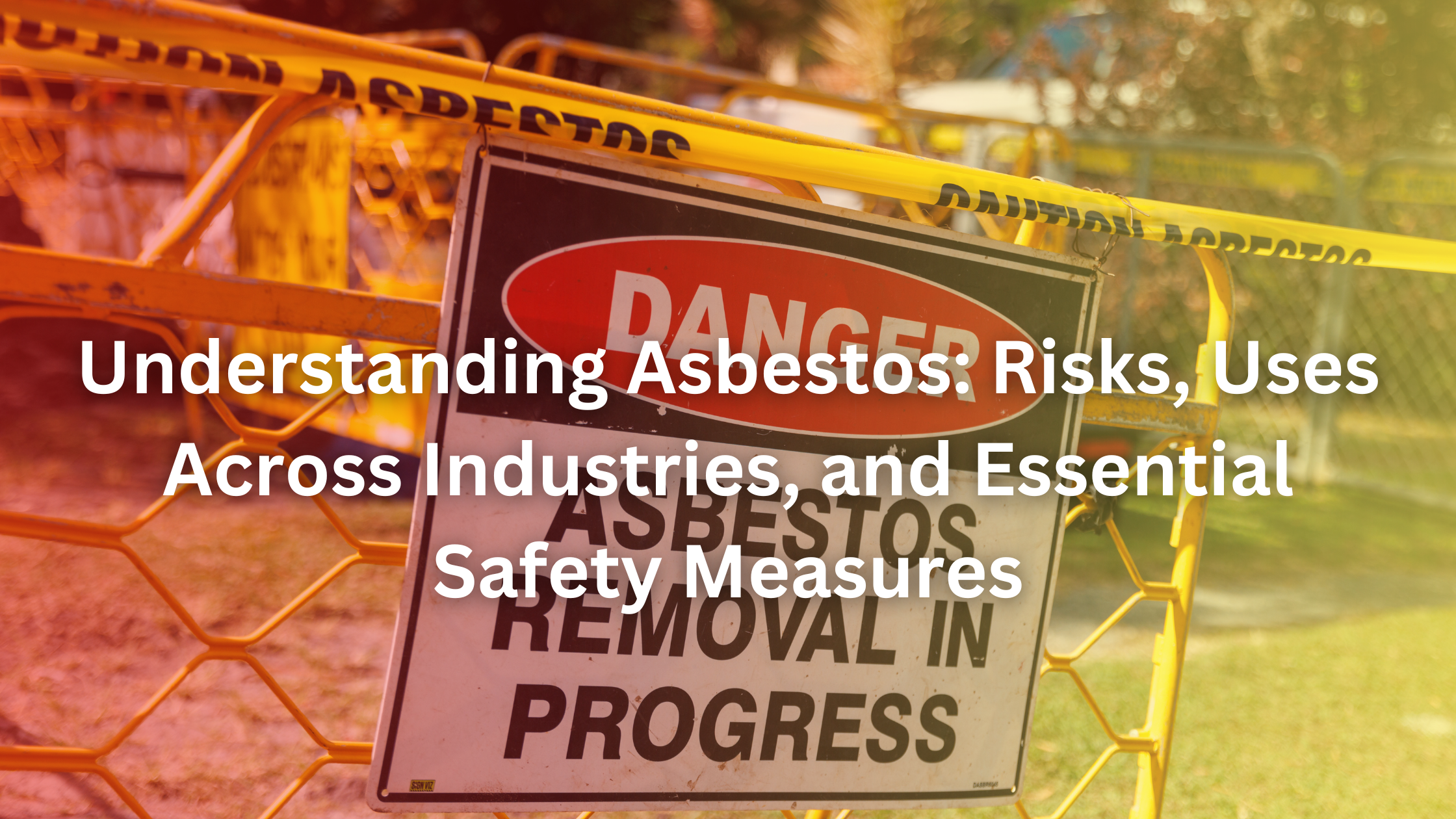 Understanding Asbestos: Risks, Uses Across Industries, and Essential ...