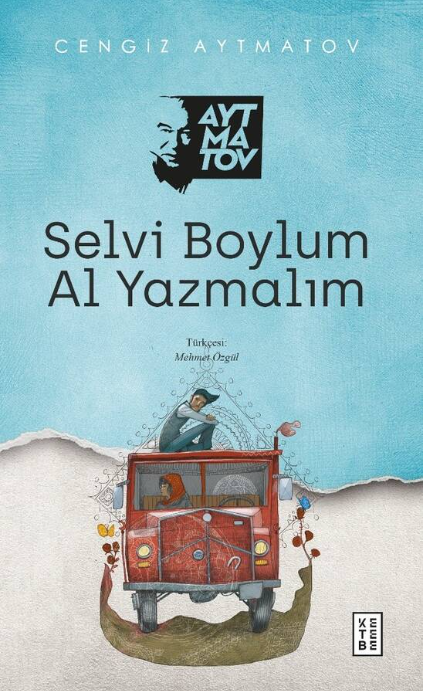 Selvi Boylum Al Yazmalım (Cengiz Aytmatov, çeviren: Mehmet Özgül, 1963, 140 sayfa, Ketebe Yayınları / 2021)