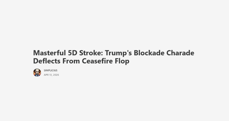 Simplicius Iran Update: Masterful 5D Stroke: Trump's Blockade Charade Deflects From Ceasefire Flop
