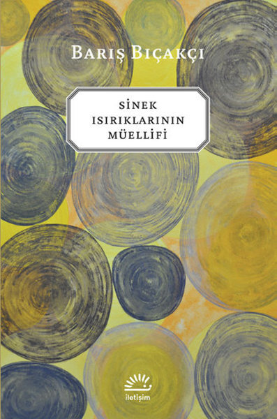 Sinek Isırıklarının Müellifi (Barış Bıçakçı, 2011, İletişim Yayınları, 166 sayfa)