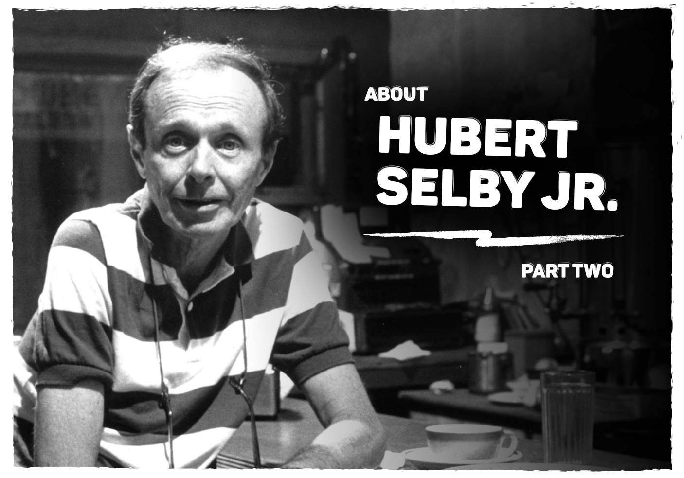 About Hubert Selby Jr. (Part two)