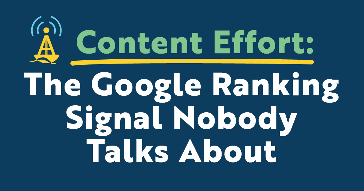 Content Effort: The Google Ranking Feature Nobody Talks About
