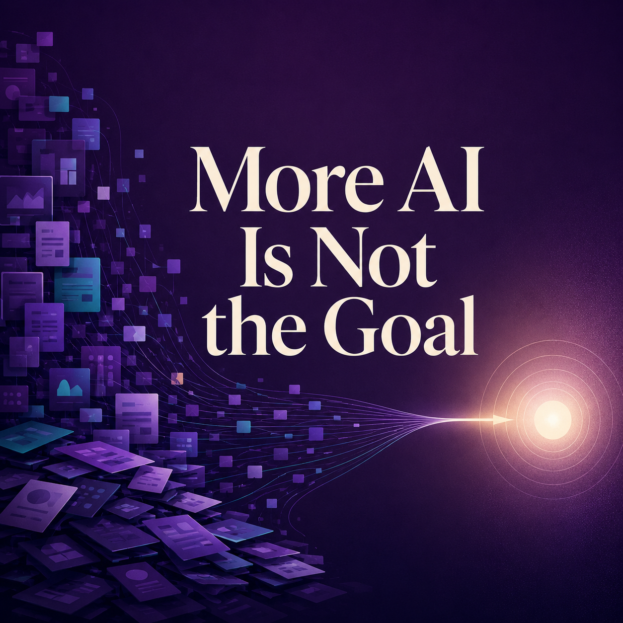 More AI Is Not the Goal