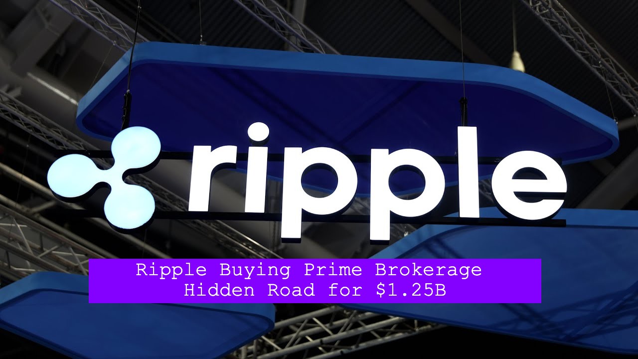Ripple Buying Prime Brokerage Hidden Road for $1.25B