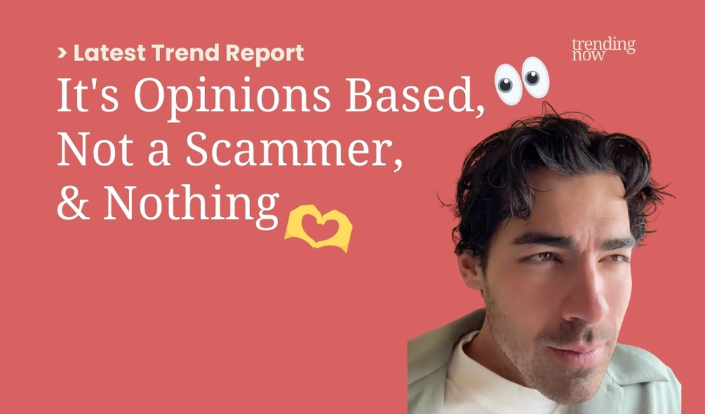 Latest Trend Report: It's Opinions Based, Not a Scammer, & Nothing