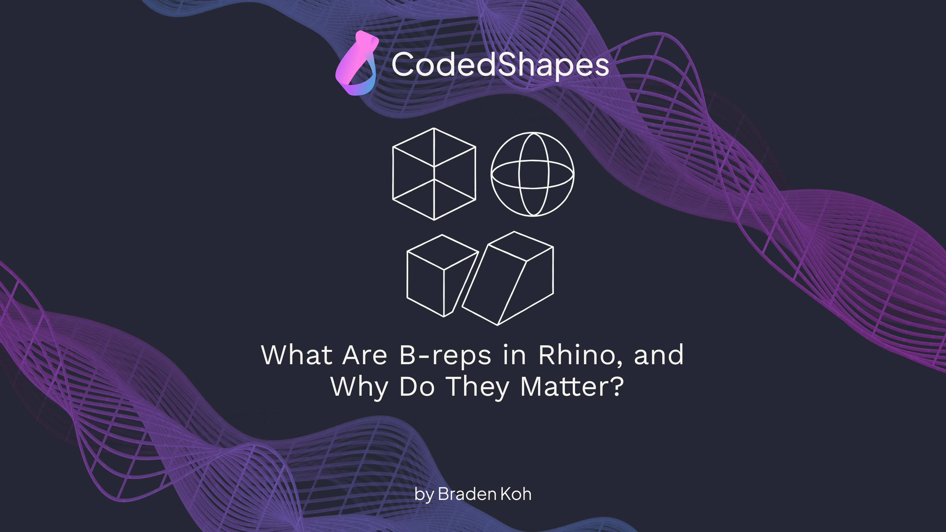 What Are B-reps ? - by Braden Koh - CodedShapes
