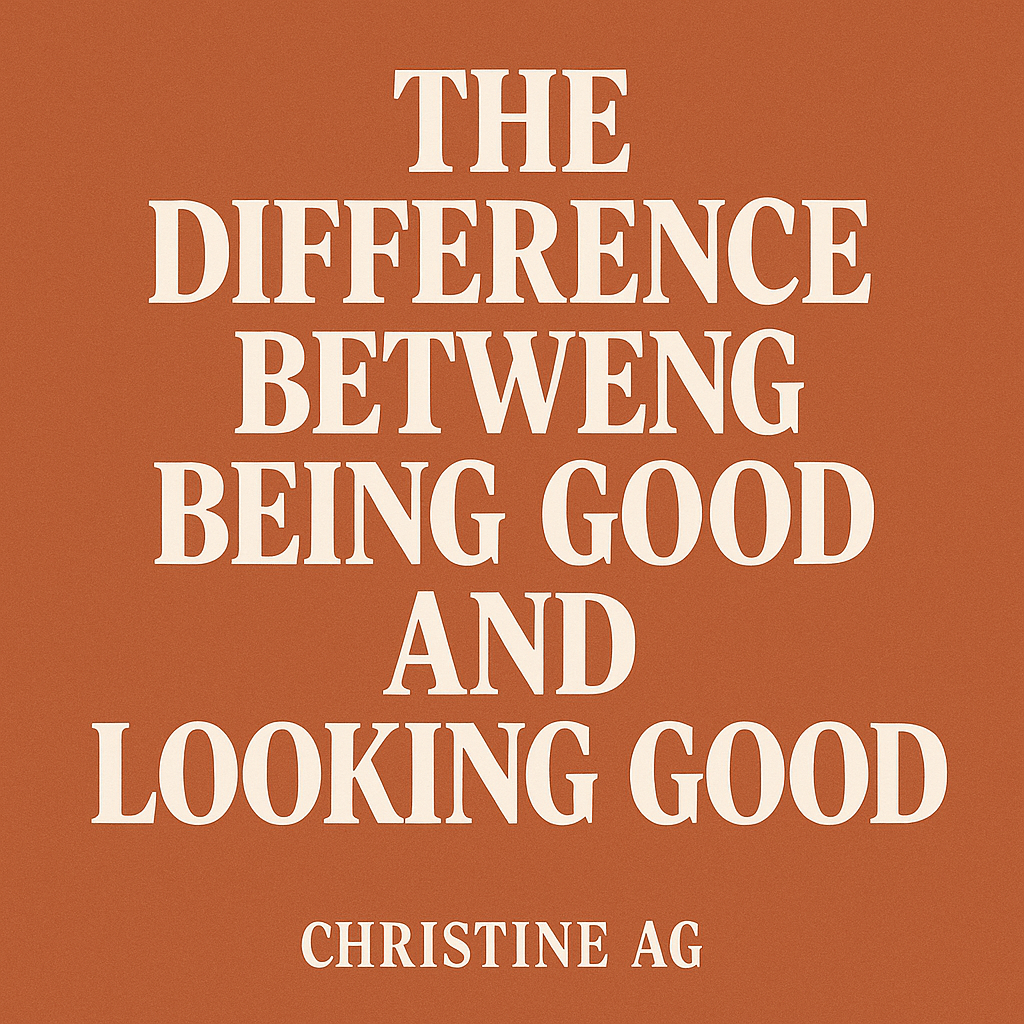 The Difference Between Being Good and Looking Good