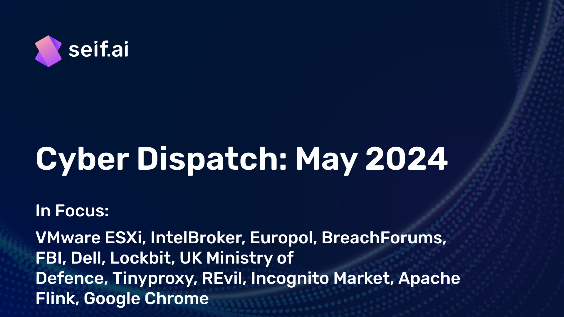 Cyber Dispatch #3: Streamlined Cybersecurity Insights, May 2024