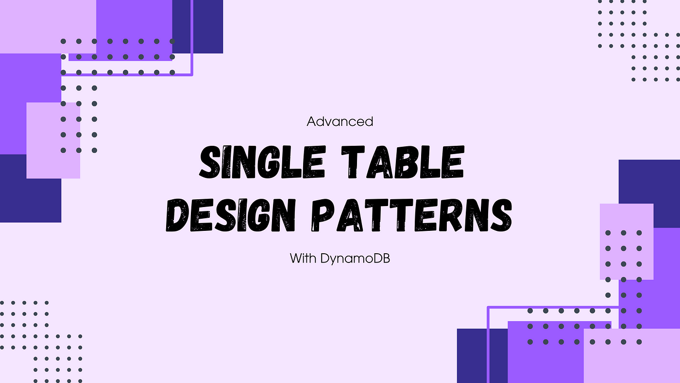 Advanced Single Table Design Patterns With DynamoDB