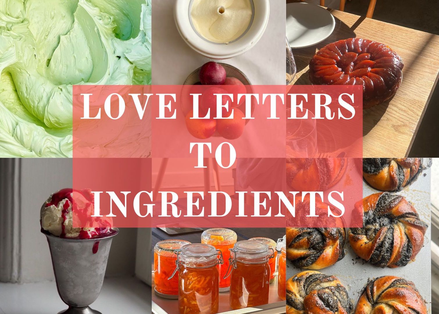 Kitchen Project #130: Love Letters to Ingredients