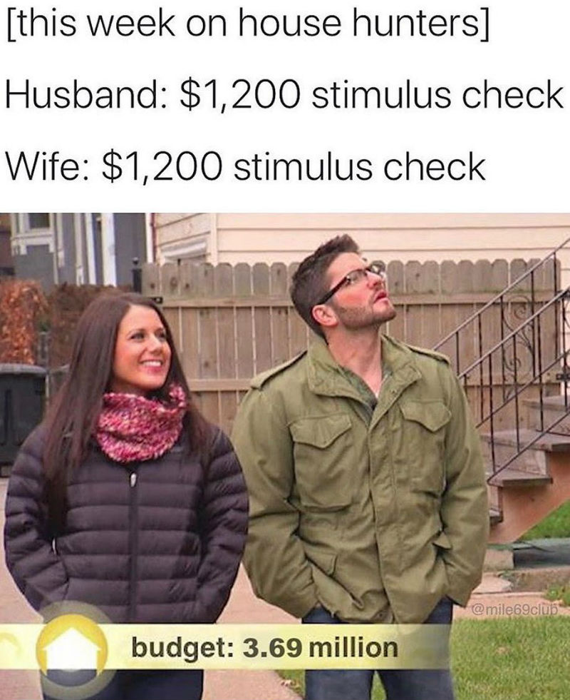 House Hunters Stimulus Check Edition - Meme - Shut Up And Take My Money House Hunters Stimulus Check Edition - Meme - Shut Up And Take My Money