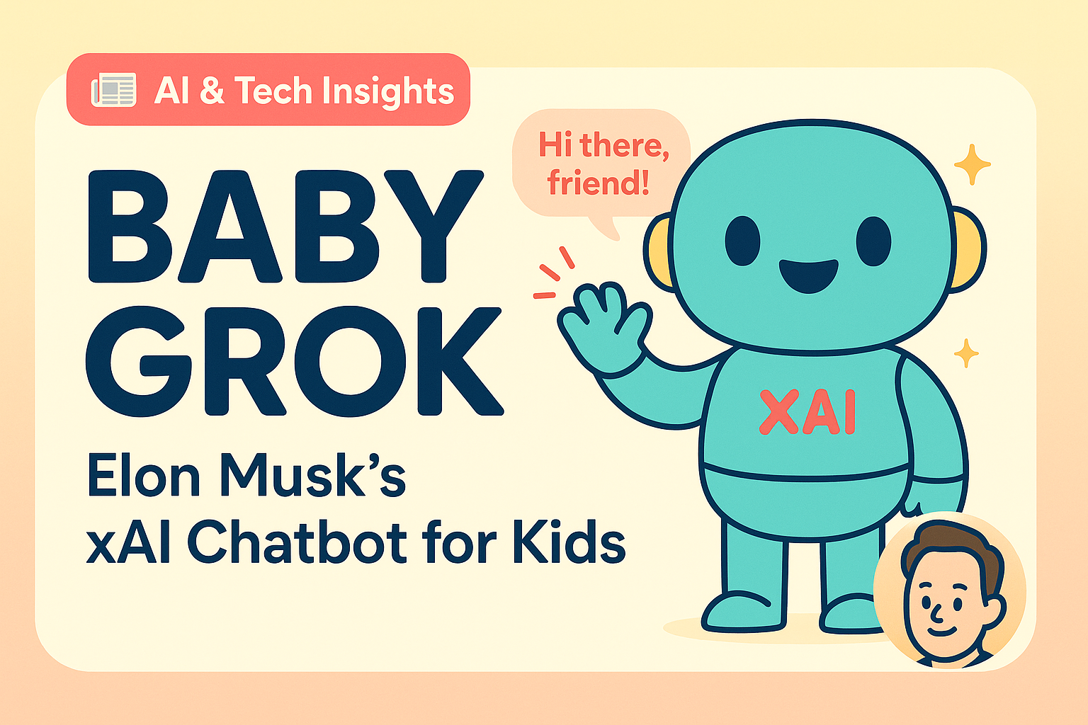 👶 Meet Baby Grok: Musk’s New AI Buddy for Kids!