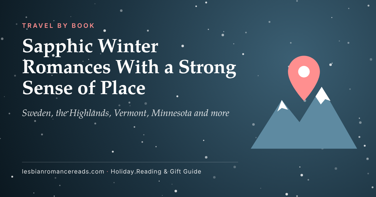 Sapphic Winter Romances With a Strong Sense of Place: Sweden, the Highlands, Vermont, Minnesota and more