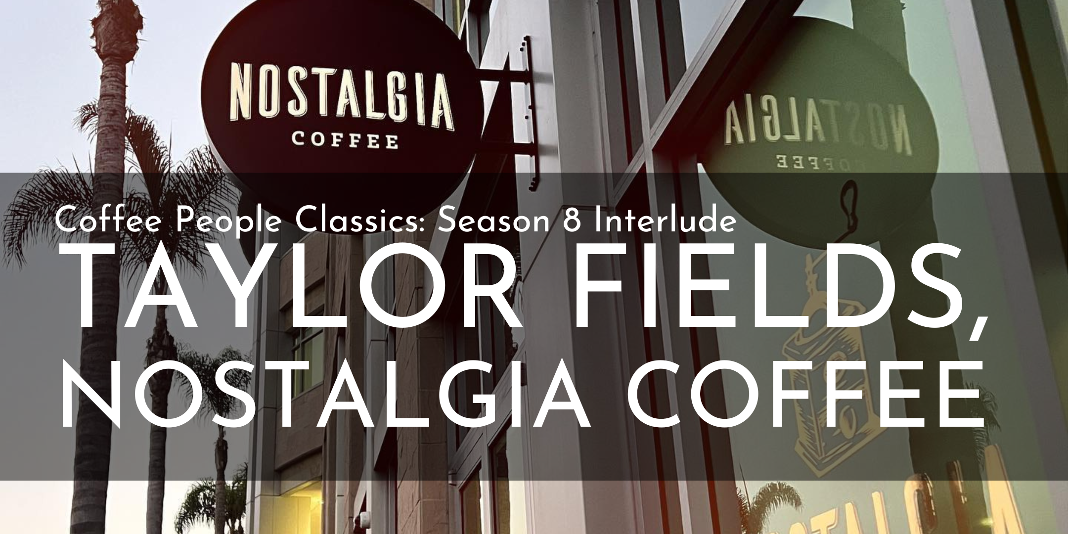 Coffee People: Taylor Fields, Nostalgia Coffee