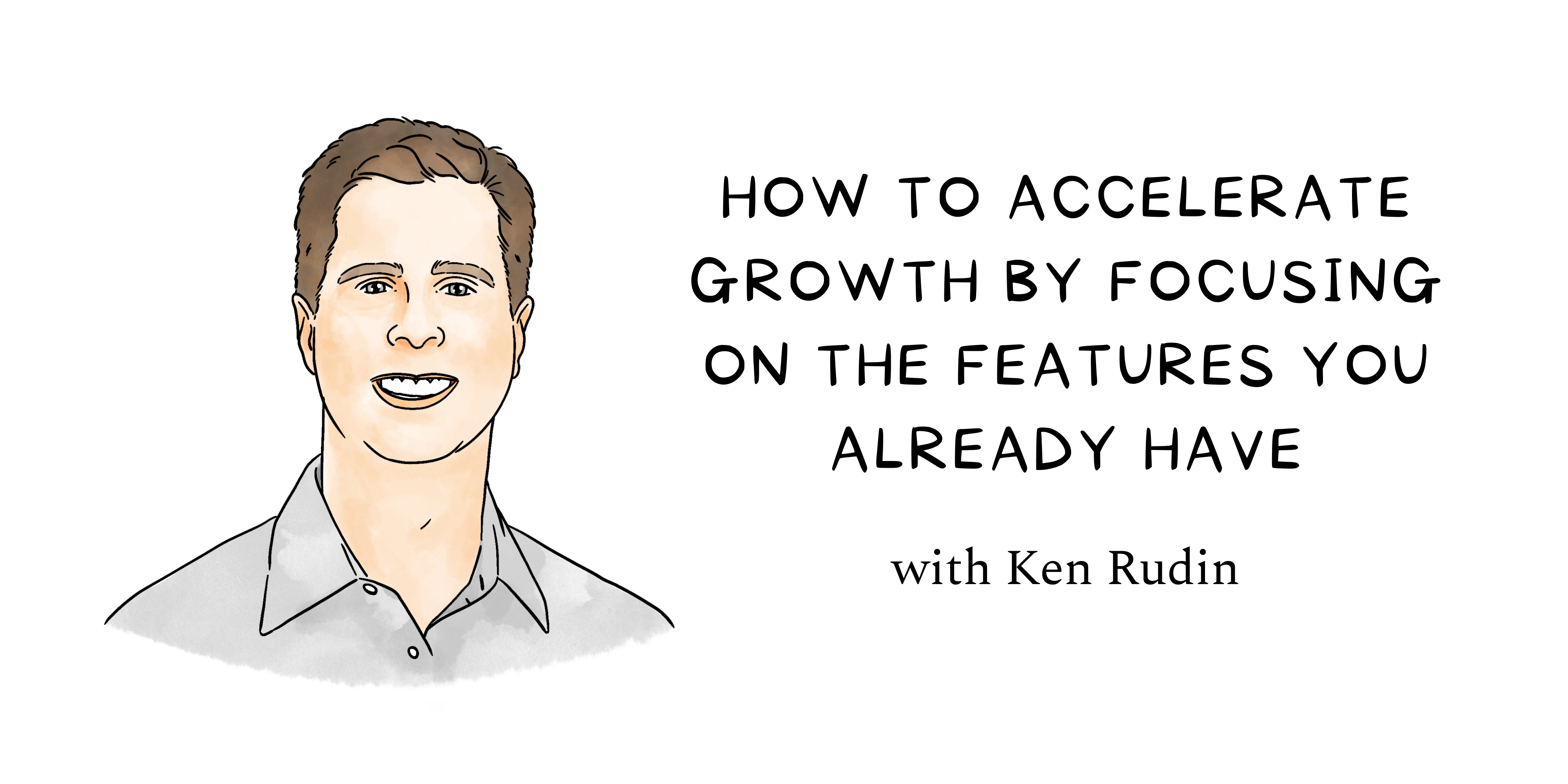 Image from How to accelerate growth by focusing on the features you already have