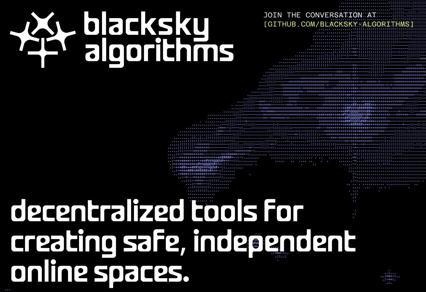 The image features a black background with the "blacksky algorithms" logo and name displayed prominently in white near the top left corner. Below, in bold white text, it reads: "decentralized tools for creating safe, independent online spaces." To the right, there is an abstract, pixelated, dot-matrix style pattern that resembles a digital or starry sky. In the top right corner, a small, white and lime-green text invites viewers to "Join the conversation at [github.com/blacksky-algorithms]."