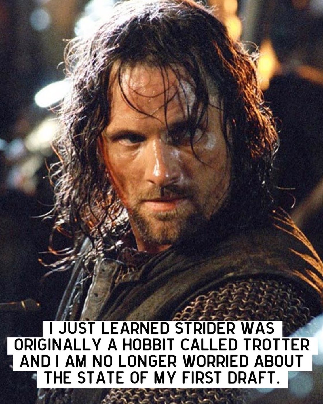 Image of Aragorn from the films. Text reads, I just learned Strider was originally called Trotter and I am no longer worried about the state of my first draft.