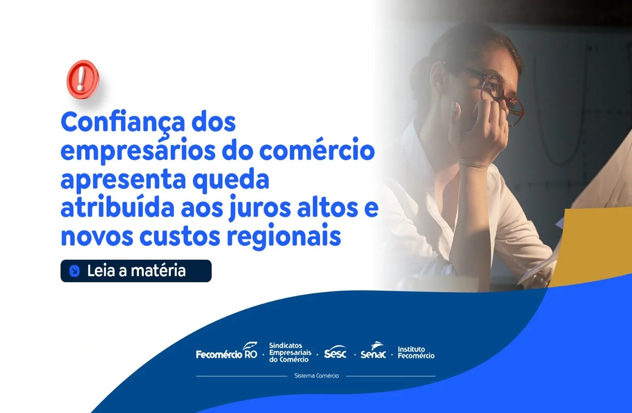 Confiança dos empresários do comércio diminui por conta dos juros altos e novos custos regionais