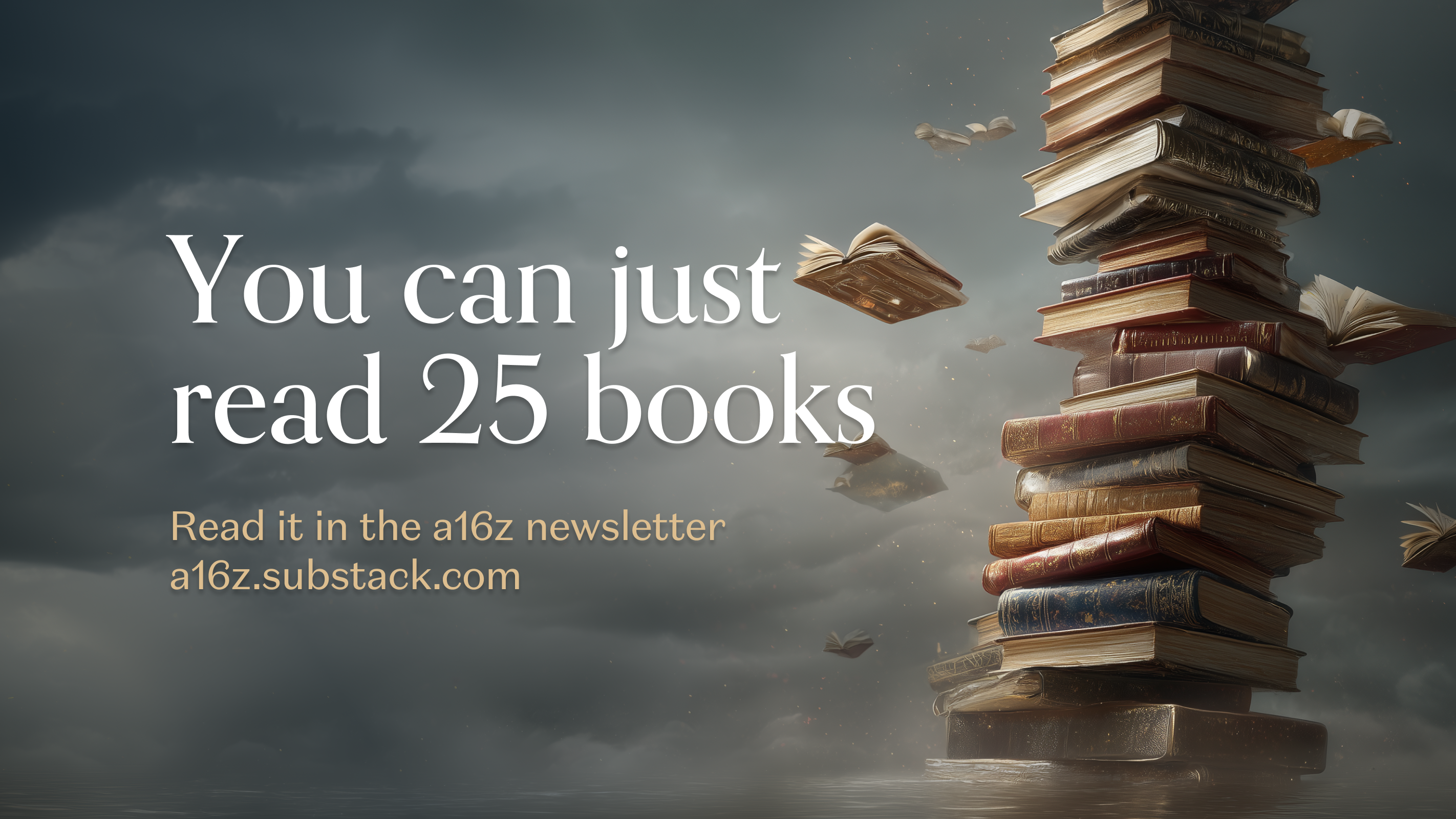 You can just read 25 books - by a16z New Media - a16z