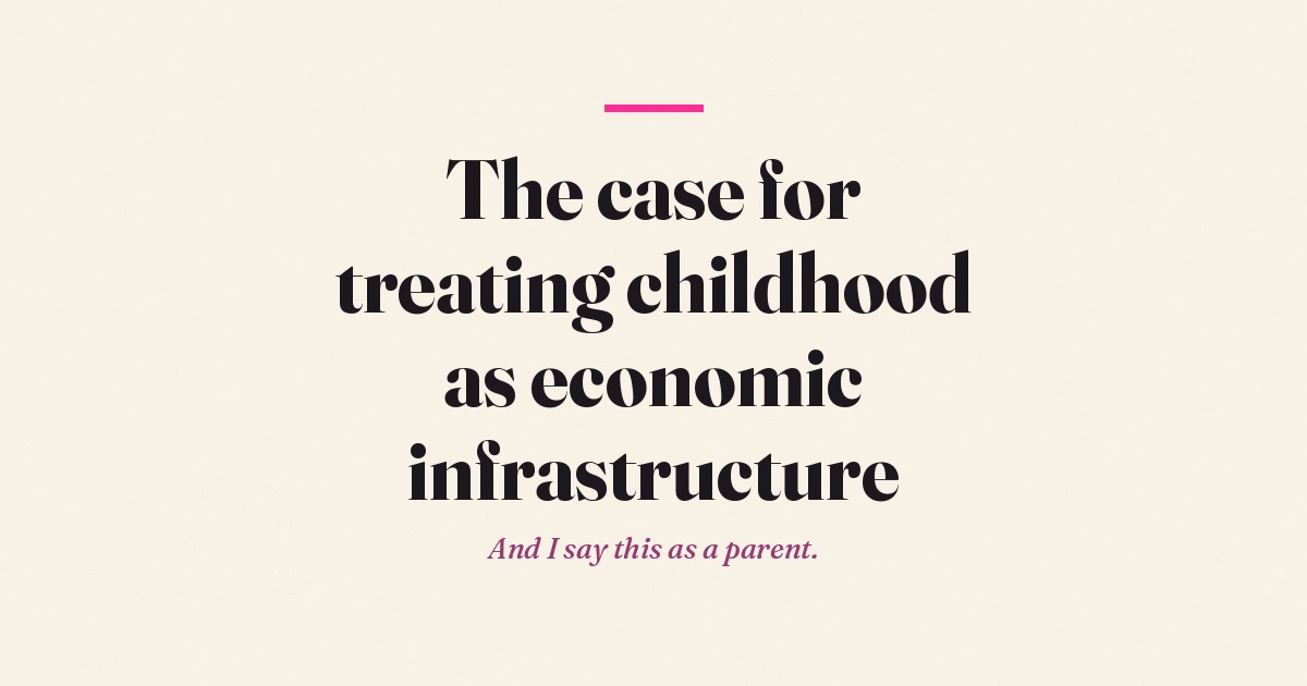 The case for treating childhood as economic infrastructure