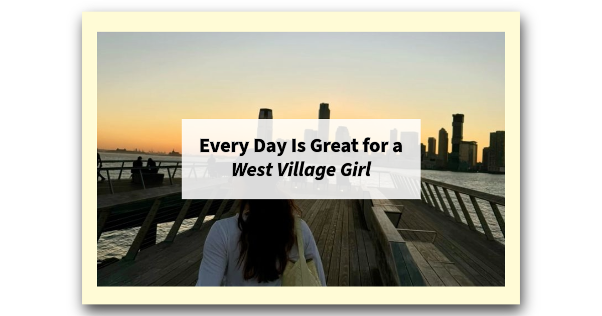 Every Day Is Great for a West Village Girl.