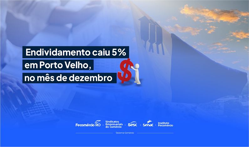 Endividamento caiu 5% em Porto Velho, no mês de dezembro