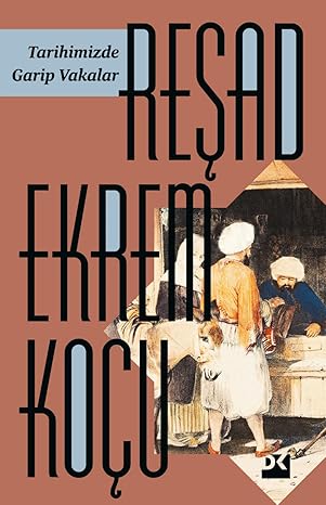 Tarihimizde Garip Vakalar (Reşad Ekrem Koçu, 146 sayfa, Doğan Kitap / 2004, ilk baskı: Varlık Yayınevi / 1952)