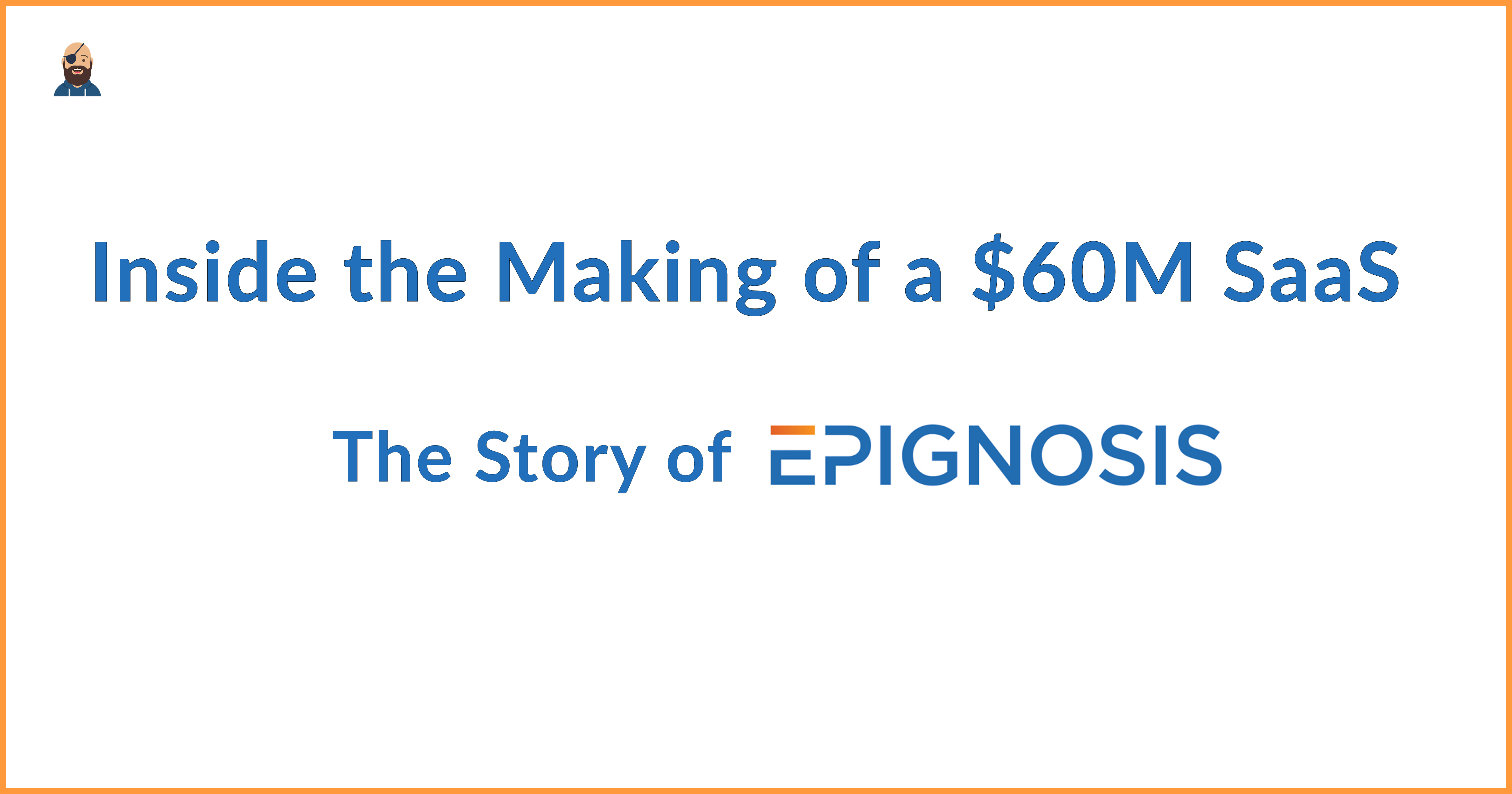 Inside the Making of a $60M SaaS