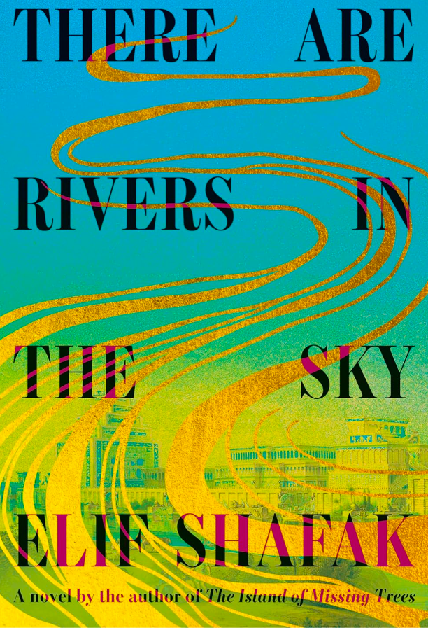 There Are Rivers in the Sky by Elif Shafak - by The Scholar