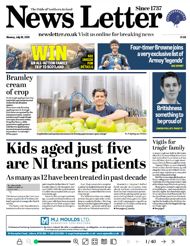 The front page of the News Letter dated Monday, July 28, 2025. The main headline reads “Kids aged just five are NI trans patients” with a subhead, “As many as 12 have been treated in past decade”. The page also features an image of a man in an apple processing facility above the headline “Bramley cream of crop” and smaller features including “Vigils for tragic family” and “Britishness something to be proud of”. The overall tone of the front page is dominated by the trans healthcare story.