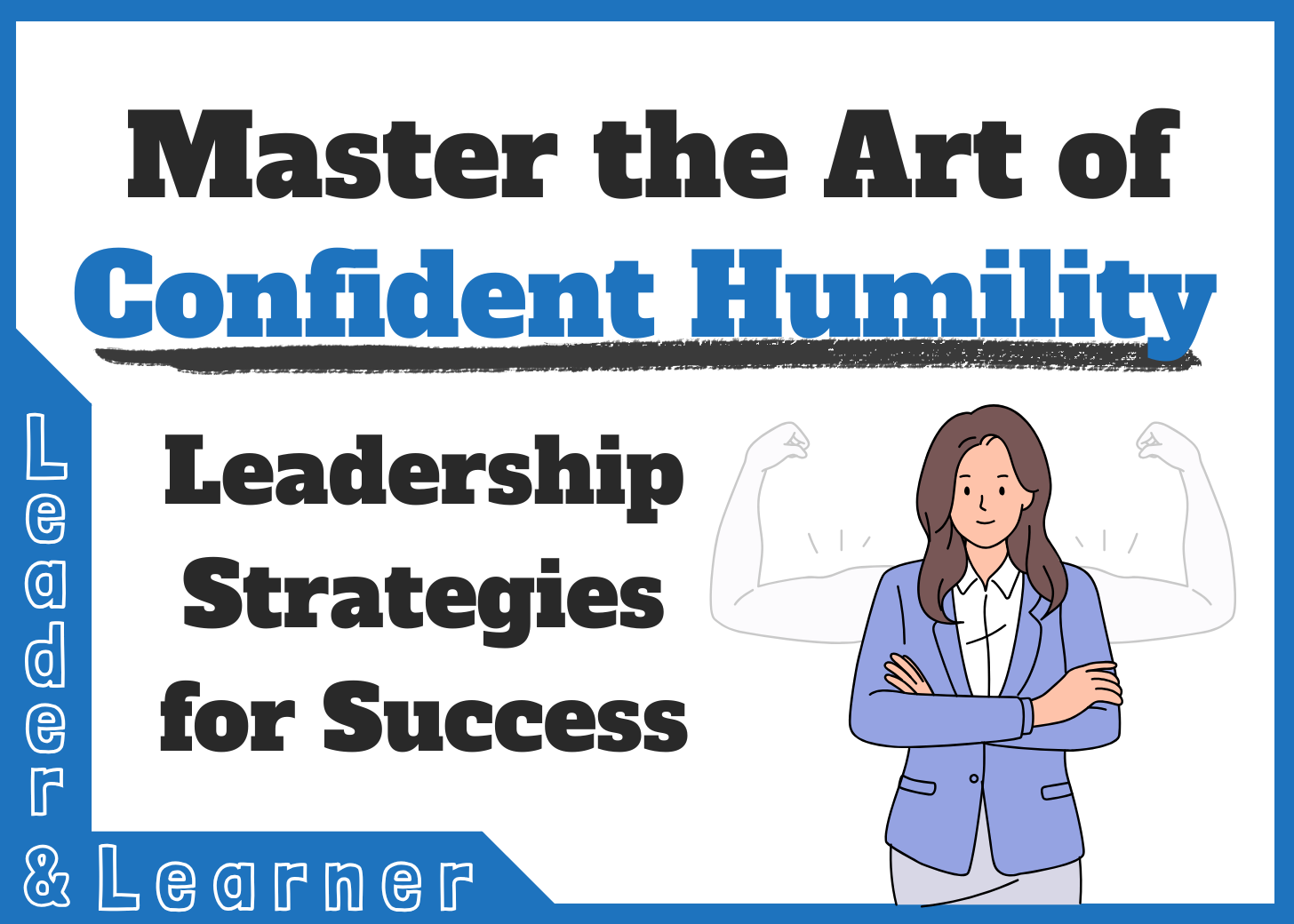 Master the Art of Confident Humility: Leadership Strategies for Success