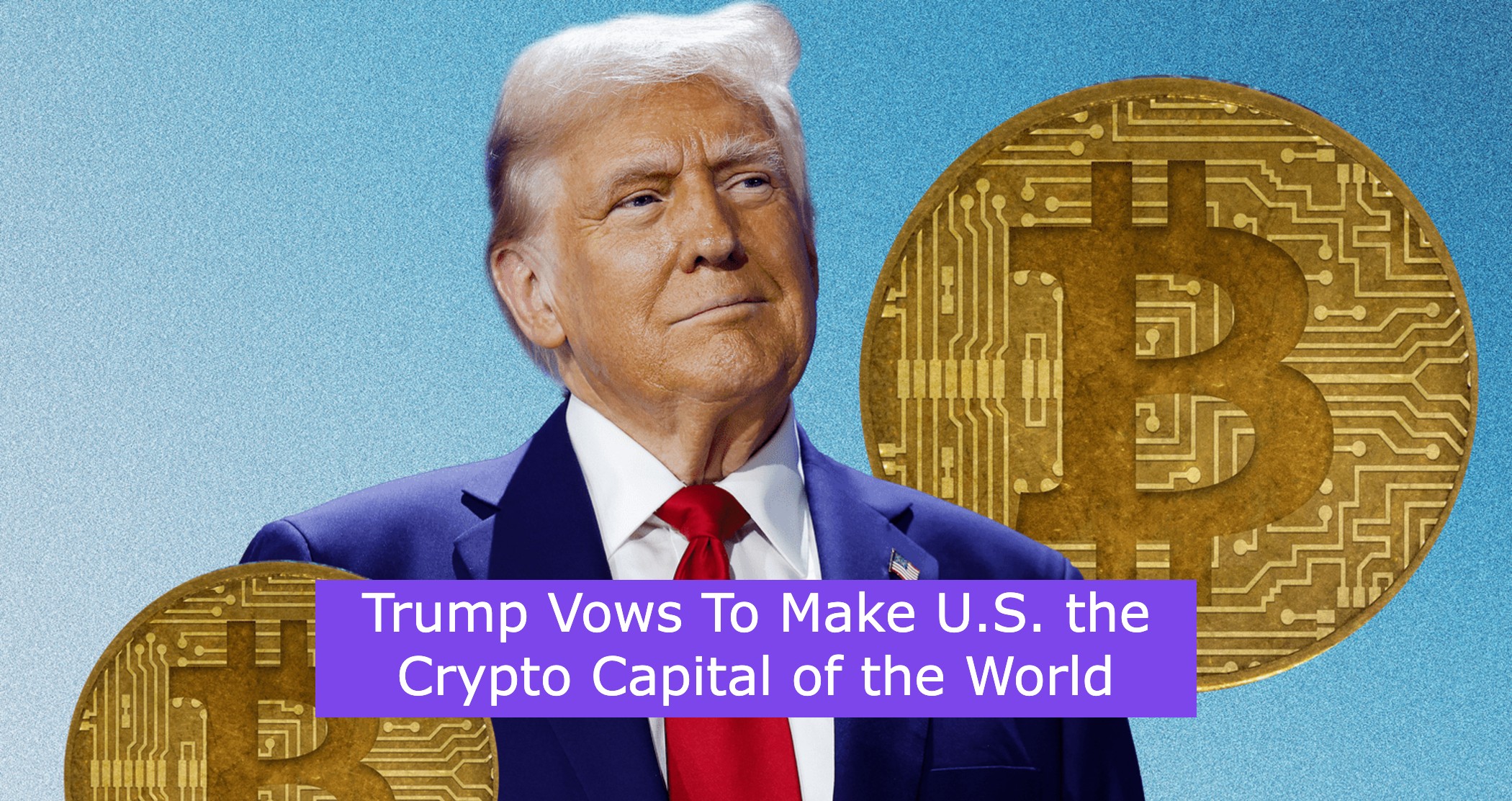 Trump Vows To Make U.S. the Crypto Capital of the World