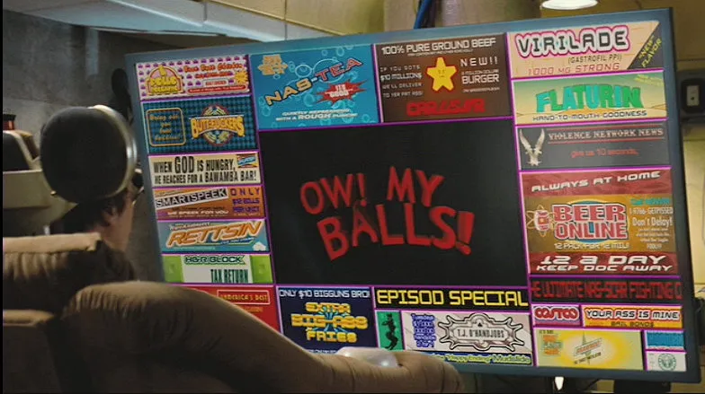 "a screen from idiocracy showing ads everywhere surrounding the title screen for a show called ow my balls"