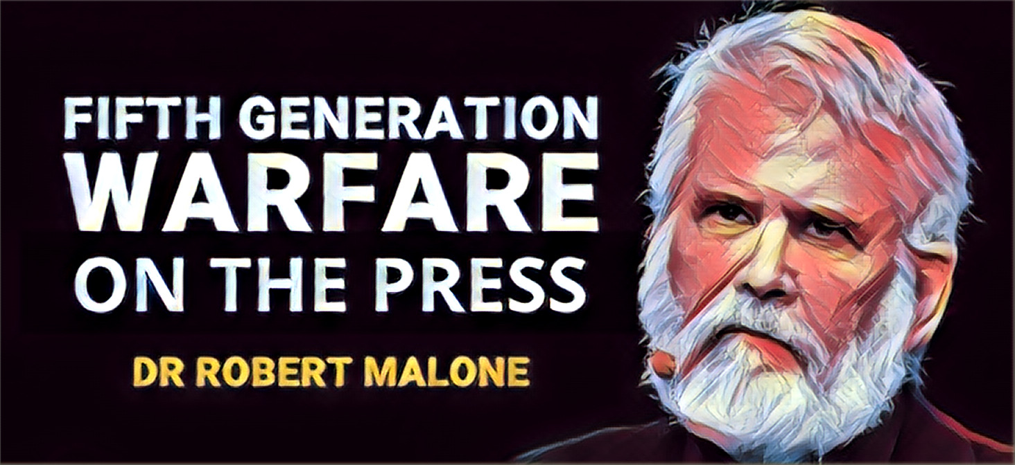 Robert Malone’s Fifth Generation Warfare On The Press