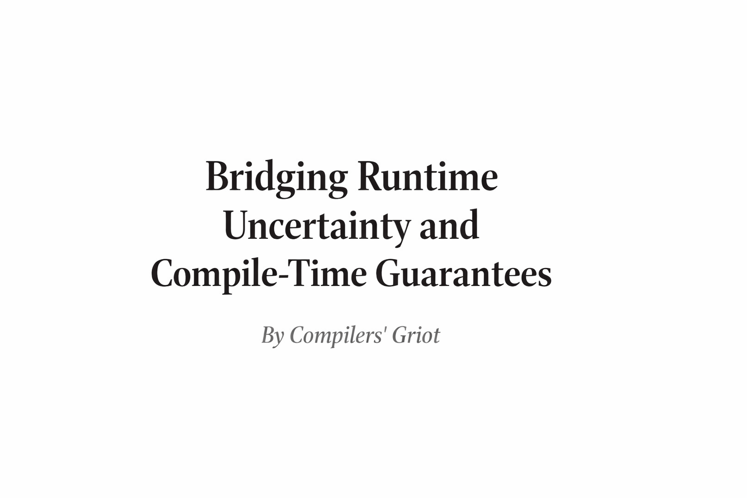 Bridging Runtime Uncertainty and Compile-Time Guarantees