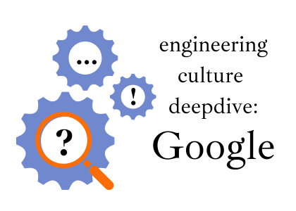 Inside Google's Engineering Culture: Part 1