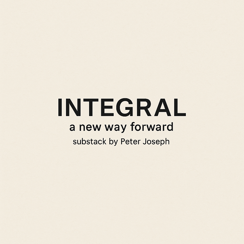 Integral: An Introduction - Peter Joseph: Substack