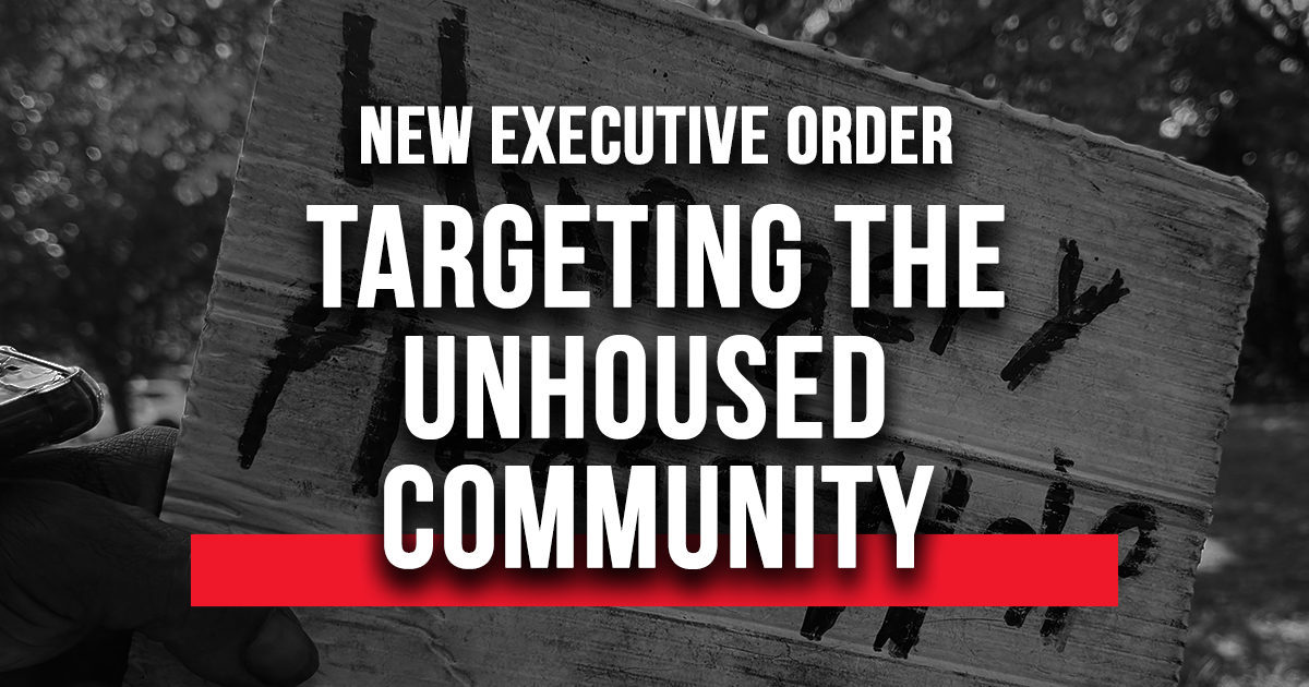 A Closer Look at the Executive Order Targeting the Unhoused Community