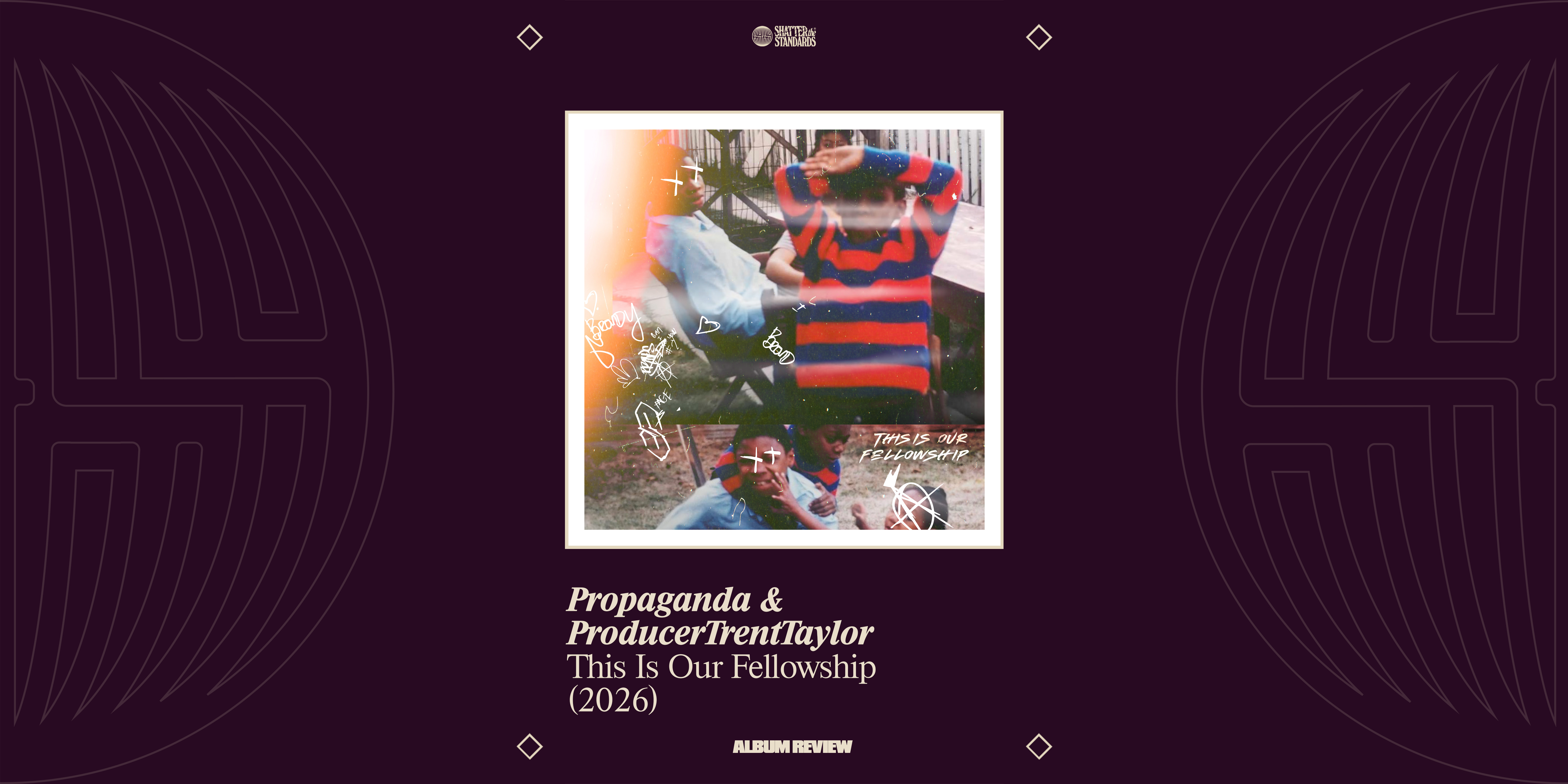 Album Review: This Is Our Fellowship by Propaganda &amp; ProducerTrentTaylor