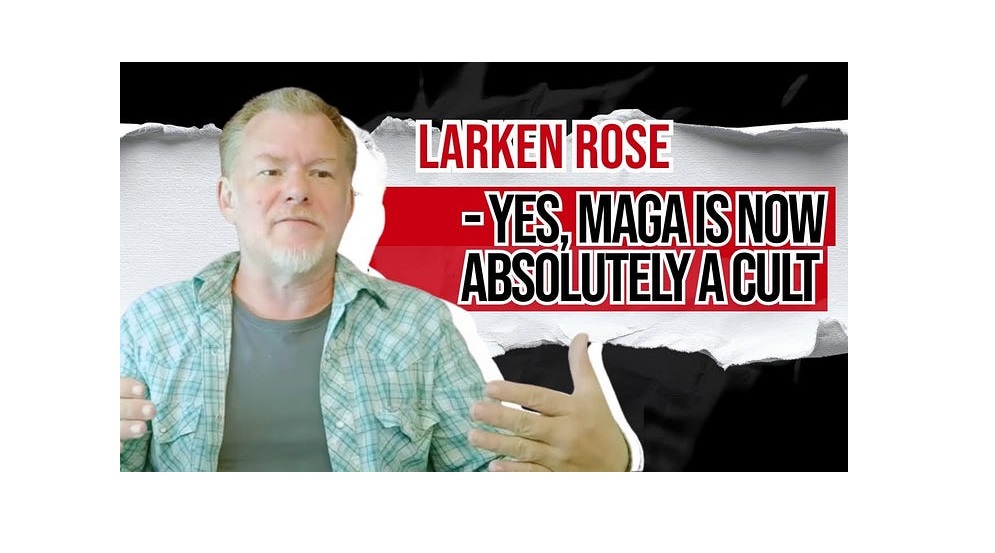 Larken Rose - Yes, Trump's MAGA Movement Is Now Absolutely a CULT   