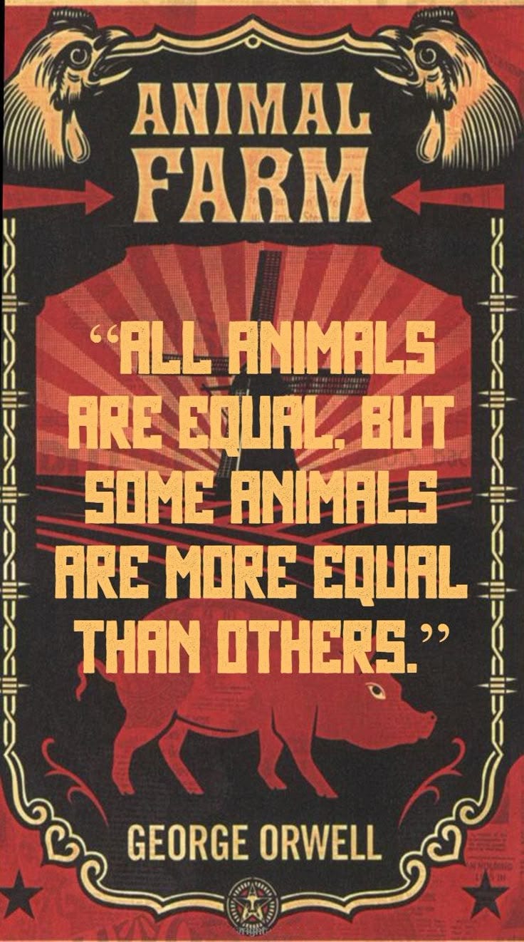 All Animals Are Equal, But Some Animals Are More Equal Than Others” — A Modern Lens on Power, Inequality, and Hypocrisy | by Iram Ahmed | Medium All Animals Are Equal, But Some Animals Are More Equal Than Others” — A Modern Lens on Power, Inequality, and Hypocrisy | by Iram Ahmed | Medium