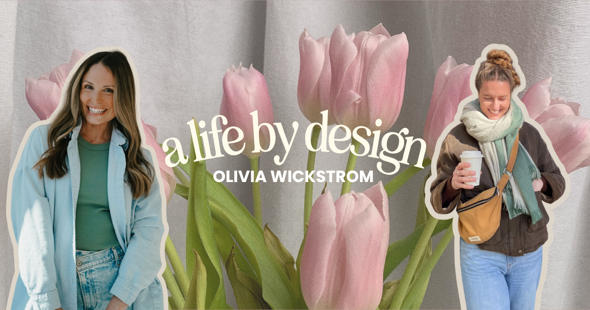 A Life by Design: Olivia Wickstrom - Megan Schnarr