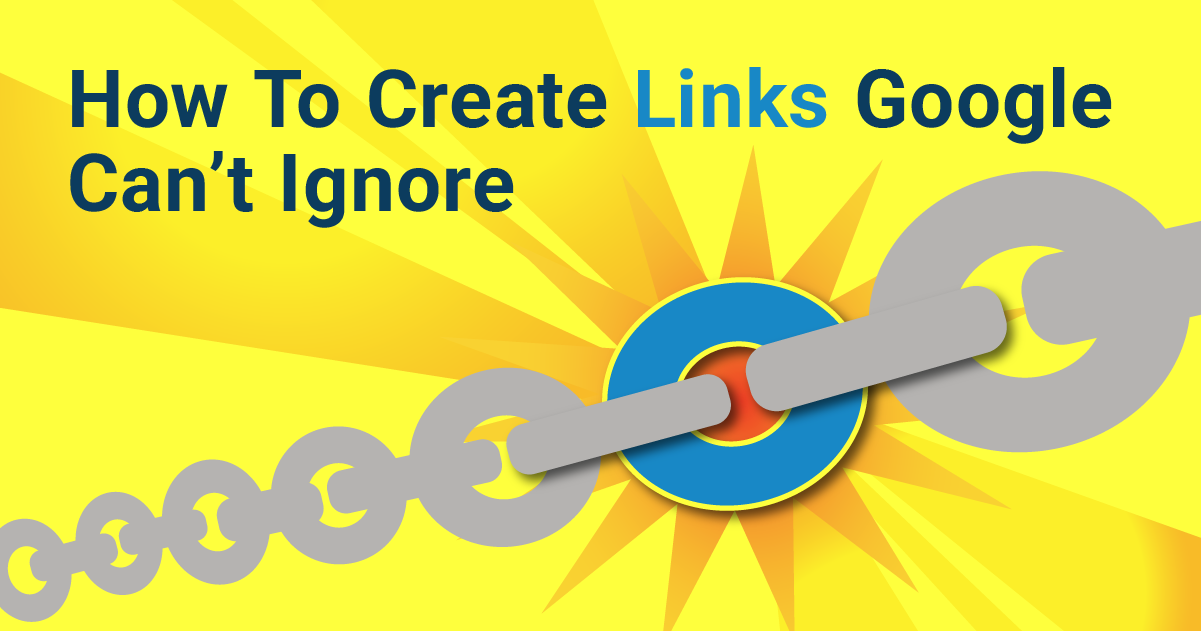 How To Create Links for SEO Google Can't Ignore