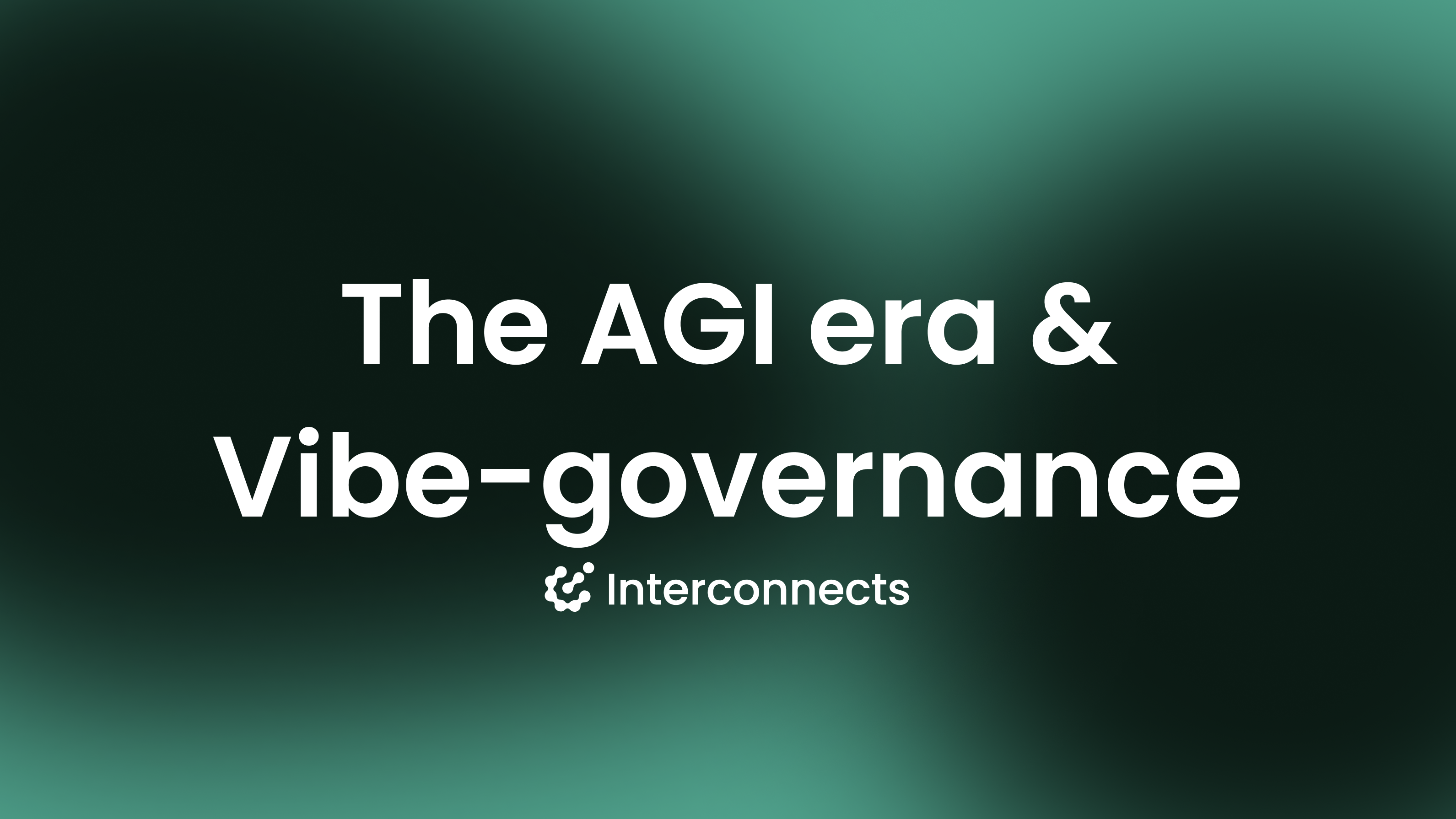 Welcome to the AGI era of AI governance